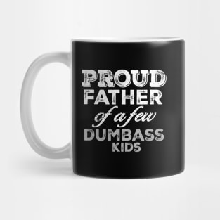 Proud Father Of A Few Dumbass Kids Mug